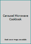 Carousel Microwave Cookbook