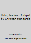 Unknown Binding Living leaders: Judged by Christian standards Book