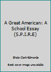 Unknown Binding A Great American: A School Essay (S.P.I.R.E) Book