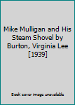 Mike Mulligan and His Steam Shovel by Burton, Virginia Lee [1939]