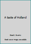 Unknown Binding A taste of Holland Book