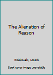 Hardcover The Alienation of Reason [Unknown] Book