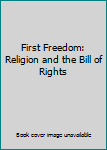 Paperback First Freedom: Religion and the Bill of Rights Book
