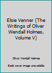 Elsie Venner (The Writings of Oliver Wendall Holmes, Volume V)