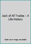 Paperback Jack of All Trades : A Life History Book