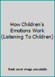 Pamphlet How Children's Emotions Work (Listening To Children) Book