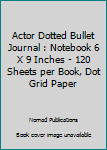 Paperback Actor Dotted Bullet Journal : Notebook 6 X 9 Inches - 120 Sheets per Book, Dot Grid Paper Book