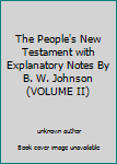 Unknown Binding The People's New Testament with Explanatory Notes By B. W. Johnson (VOLUME II) Book