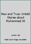 Paperback New and True: Untold Stories about Muhammad Ali Book