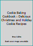 Paperback Cookie Baking Cookbook : Delicious Christmas and Holiday Cookie Recipes Book
