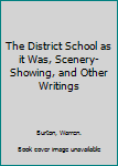 The District School as it Was, Scenery-Showing, and Other Writings
