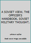 Unknown Binding A SOVIET VIEW, THE OFFICER'S HANDBOOK, SOVIET MILITARY THOUGHT, Book
