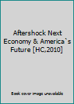Hardcover Aftershock Next Economy & America`s Future [HC,2010] Book