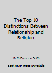 Paperback The Top 10 Distinctions Between Relationship and Religion Book