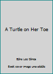 Hardcover A Turtle on Her Toe Book