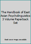 The Handbook of East Asian Psycholinguistics 3 Volume Paperback Set