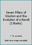 Paperback Seven Pillars of Wisdom and the Evolution of a Revolt (2 Books) Book