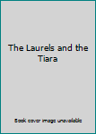 Unknown Binding The Laurels and the Tiara Book