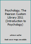 Unknown Binding Psychology, The Pearson Custom Library 2011 (Introduction to Psychology) Book