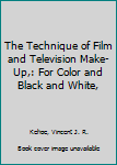 Hardcover The Technique of Film and Television Make-Up,: For Color and Black and White, Book