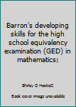 Unknown Binding Barron's developing skills for the high school equivalency examination (GED) in mathematics; Book