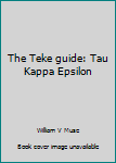 Unknown Binding The Teke guide: Tau Kappa Epsilon Book