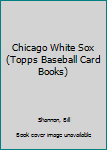 Paperback Chicago White Sox (Topps Baseball Card Books) Book