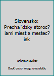 Unknown Binding Slovensko: Precha´dzky storoc?iami miest a mestec?iek Book