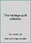 Unknown Binding The heritage quilt collection Book
