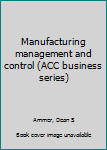 Unknown Binding Manufacturing management and control (ACC business series) Book