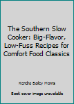 Hardcover The Southern Slow Cooker: Big-Flavor, Low-Fuss Recipes for Comfort Food Classics Book