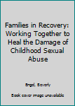 Hardcover Families in Recovery: Working Together to Heal the Damage of Childhood Sexual Abuse Book