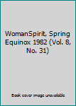 Single Issue Magazine WomanSpirit, Spring Equinox 1982 (Vol. 8, No. 31) Book