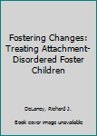 Paperback Fostering Changes: Treating Attachment-Disordered Foster Children Book