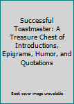 Hardcover Successful Toastmaster: A Treasure Chest of Introductions, Epigrams, Humor, and Quotations Book