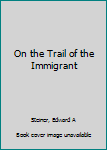 Hardcover On the Trail of the Immigrant Book
