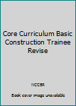 Paperback Core Curriculum Basic Construction Trainee Revise Book