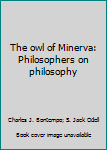 Hardcover The owl of Minerva: Philosophers on philosophy Book