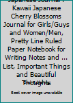 Japanese Journal : Kawaii Japanese Cherry Blossoms Journal for Girls/Guys and Women/Men, Pretty Line Ruled Paper Notebook for Writing Notes and ... List, Important Things and Beautiful Thoughts
