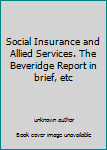 Social Insurance and Allied Services. The Beveridge Report in brief, etc