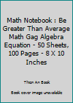 Paperback Math Notebook : Be Greater Than Average Math Gag Algebra Equation - 50 Sheets, 100 Pages - 8 X 10 Inches Book