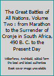 The Great Battles of All Nations, Volume Two : from Marathon to the Surrender of Cronje in South Africa, 490 B. C. to the Present Day
