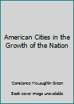 Paperback American Cities in the Growth of the Nation Book