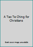 Paperback A Tao Te Ching for Christians Book