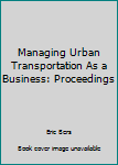 Paperback Managing Urban Transportation As a Business: Proceedings Book