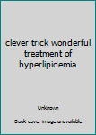 Paperback clever trick wonderful treatment of hyperlipidemia [Chinese] Book