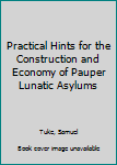 Paperback Practical Hints for the Construction and Economy of Pauper Lunatic Asylums Book