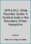 1979 A.M.C. White Mountain Guide: A Guide to trails in the Mountains of New Hampshire