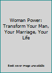 Paperback Woman Power: Transform Your Man, Your Marriage, Your Life Book