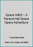 Paperback Space Witch : A Paranormal Space Opera Adventure Book